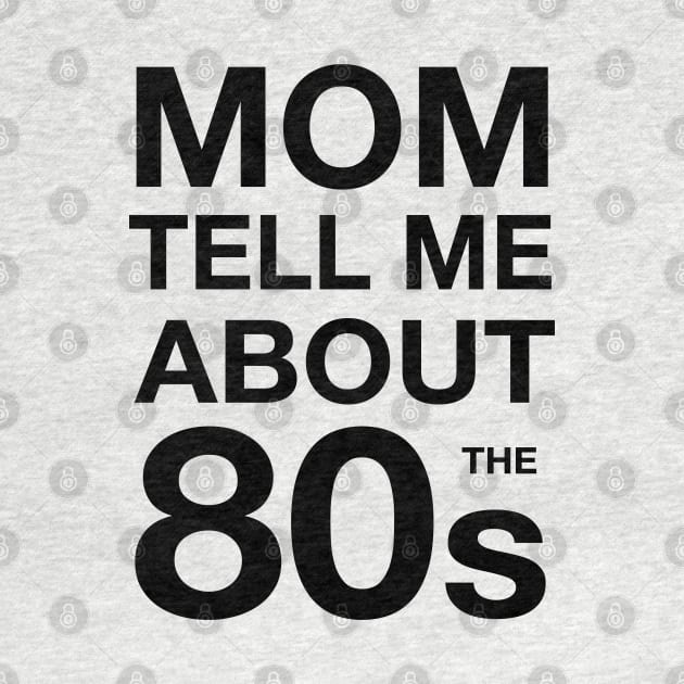 Mom tell me about 80s by atomguy